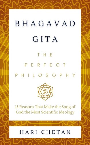 Bhagavad Gita - The Perfect Philosophy: 15 Reasons That Make the Song of God the Most Scientific Ideology (The Bhagavad Gita Series)
