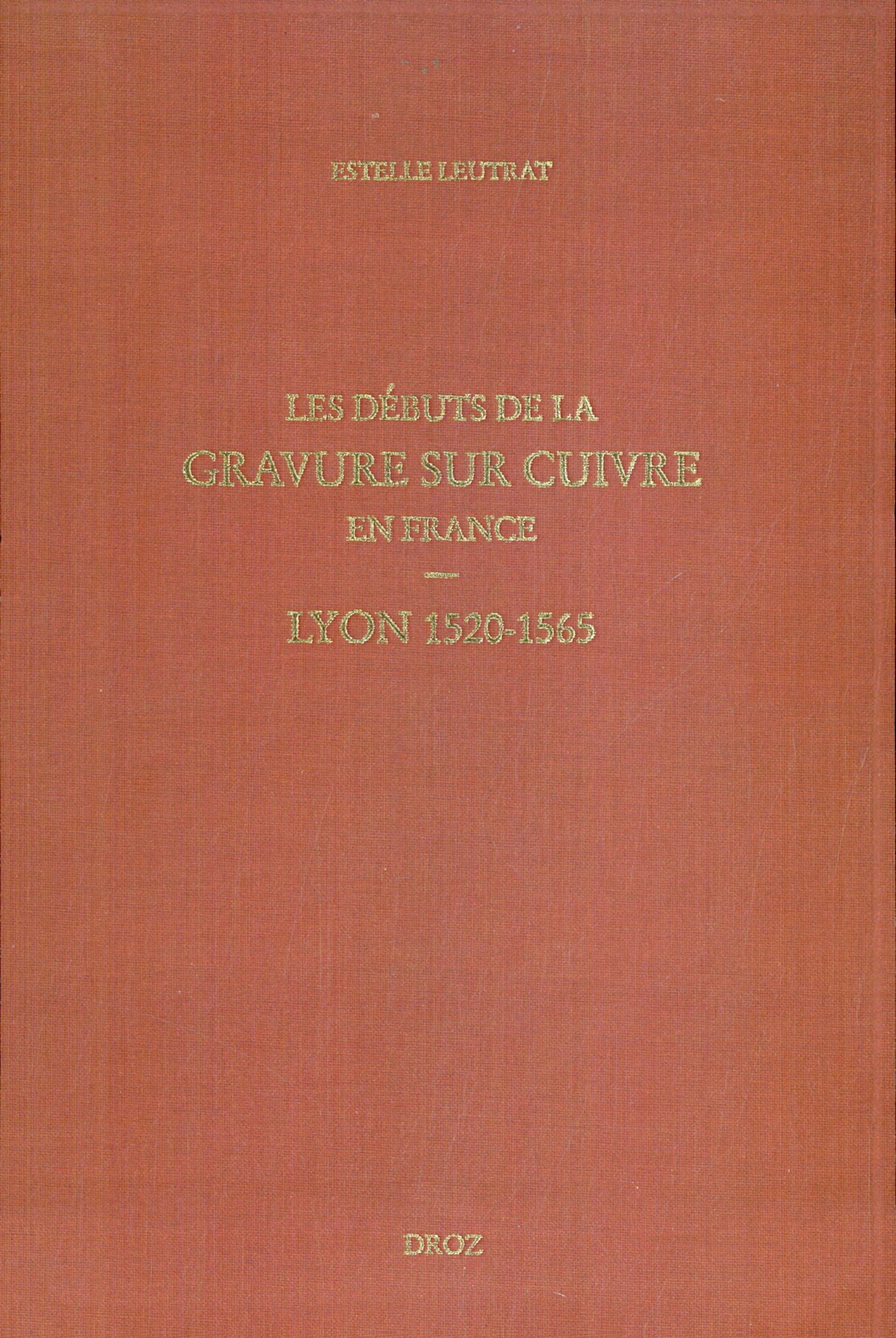 Les débuts de la gravure sur cuivre en France: Lyon 1520-1565