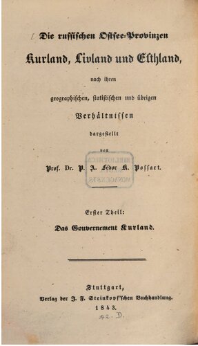 Die russischen Ostsee-Provinzen Kurland, Livland und Esthland [Estland] , nach ihren geographischen, statistischen und übrigen Verhältnissen