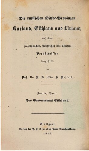 Die russischen Ostsee-Provinzen Kurland, Livland und Esthland [Estland] , nach ihren geographischen, statistischen und übrigen Verhältnissen