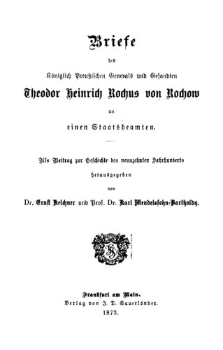 Briefe des Königlich Preußischen Generals und Gesandten Theodor Heinrich Rochus von Rochows an einen Staatsbeamten : Als Beitrag zur Geschichte des 19. Jahrhunderts