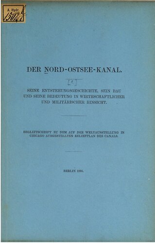 Seine Entstehungsgeschichte, sein Bau und seine Bedeutung in wirthschaftlicher und militärischer Hinsicht
