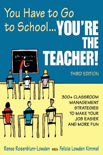 You Have to Go to School...You′re the Teacher!: 300+ Classroom Management Strategies to Make Your Job Easier and More Fun