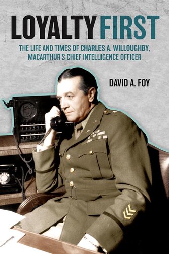 Loyalty First: The Life and Times of Charles A. Willoughby, MacArthur's Chief Intelligence Officer