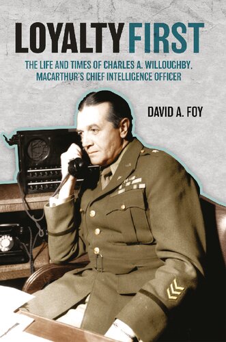 Loyalty First: The Life and Times of Charles A. Willoughby, MacArthur's Chief Intelligence Officer