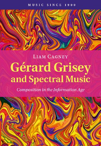 Gérard Grisey and Spectral Music: Composition in the Information Age