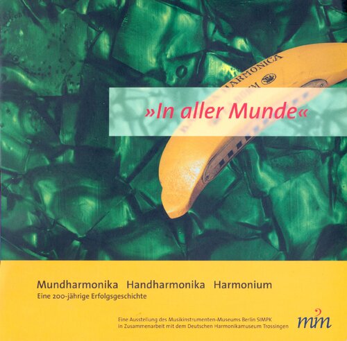 In aller Munde - Mundharmonika Handharmonika Harmonium Eine 200-jährige Erfolgsgeschichte