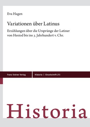 Variationen Uber Latinus: Erzahlungen Uber Die Ursprunge Der Latiner Von Hesiod Bis Ins 3. Jahrhundert V. Chr.