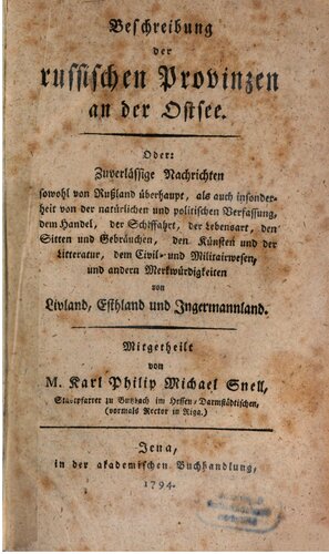 Beschreibung der russischen Provinzen an der Ostsee ; oder zuverlässige von Livland, Esthland [Estland] und Ingermannland [Ingermanland, Novgorod]