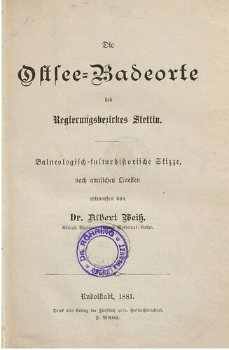 Die Ostsee-Badeorte des Regierungs-Bezirks Stettin ; balneologisch-kulturhistorische Skizze nach amtlichen Quellen