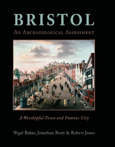 Bristol: An Archaeological Assessment: A Worshipful Town and Famous City