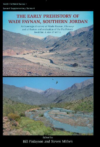 The Early Prehistory of Wadi Faynan, Southern Jordan: Archaeological Survey of Wadis Faynan, Ghuwayr and Al Bustan and Evaluation of the Pre-Pottery ... A Site of WF16 (Levant Supplementary Series)