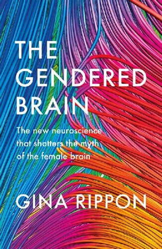 The Gendered Brain: The new neuroscience that shatters the myth of the female brain