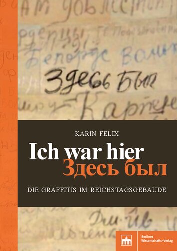 Ich war hier - Zdes' byl: Die Graffitis im Reichstagsgebäude