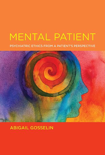 Mental Patient: Psychiatric Ethics from a Patient’s Perspective (Basic Bioethics)