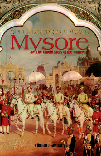 Splendours of Royal Mysore: The Untold Story of the Wodeyars