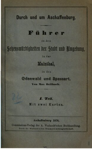 Durch und um Aschaffenburg : Führer zu den Sehenswürdigkeiten  derStadt und Umgebung, in das Mainthal [Maintal], in den Odenwald und Spessart