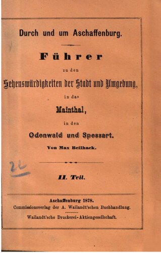 Durch und um Aschaffenburg : Führer zu den Sehenswürdigkeiten  derStadt und Umgebung, in das Mainthal [Maintal], in den Odenwald und Spessart