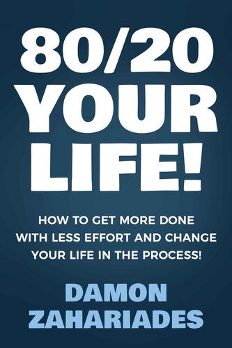 80/20 Your Life!: How To Get More Done With Less Effort And Change Your Life In The Process!