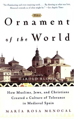 The Ornament of the World: How Muslims, Jews and Christians Created a Culture of Tolerance in Medieval Spain