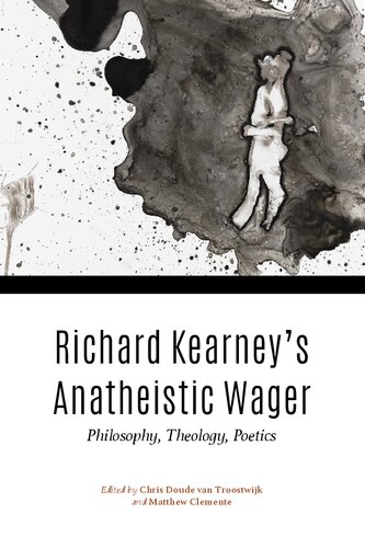 Richard Kearney's Anatheistic Wager: Philosophy, Theology, Poetics