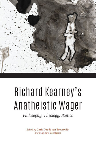 Richard Kearney's Anatheistic Wager: Philosophy, Theology, Poetics