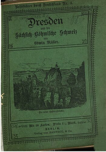 Dresden und die Sächsisch-Böhmische Schweiz. Führer durch Dresdens Kunstschätze und in die sächsisch-böhmischen Berge mit besonderer Berücksichtigung des Badeortes Schandau und seiner Umgebungen