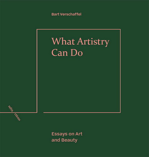 What Artistry Can Do: Essays on Art and Beauty (Refractions)