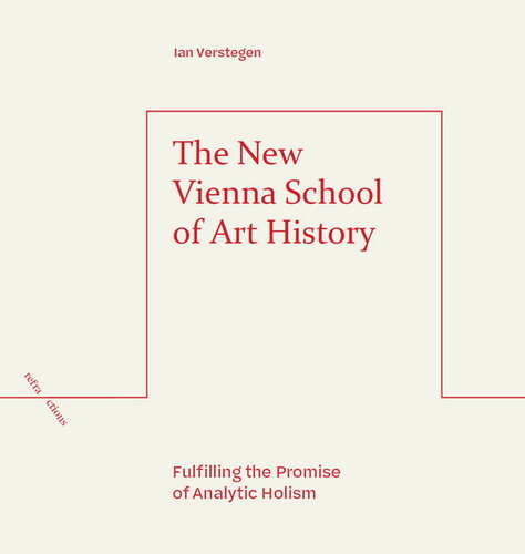 The New Vienna School of Art History: Fulfilling the Promise of Analytic Holism (Refractions)