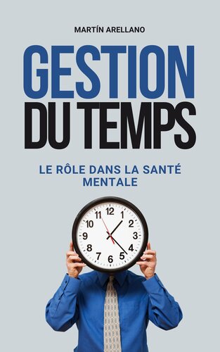 Gestion du Temps : Le Rôle dans la Santé Mentale: Débloquez votre potentiel : comment une bonne gestion du temps améliore votre bien-être