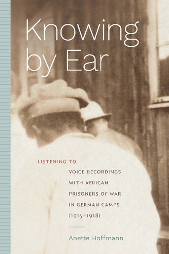Knowing by Ear: Listening to Voice Recordings with African Prisoners of War in German Camps (1915–1918) (Sign, Storage, Transmission)