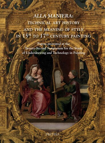 'Alla Maniera': Technical Art History and the Meaning of Style in 15th to 17th Century Painting: Papers Presented at the Twenty-Second Symposium for ... in Painting Held Online, 28-30 March 2022