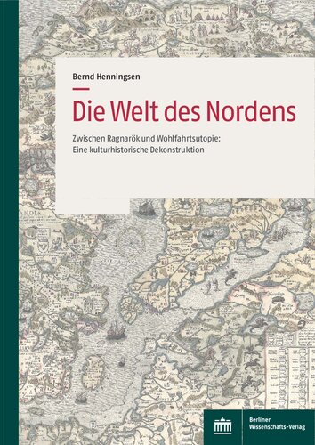 Die Welt des Nordens: Zwischen Ragnarök und Wohlfahrtsutopie: Eine kulturhistorische Dekonstruktion
