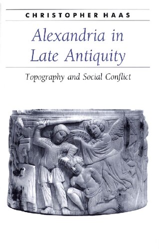 Alexandria in Late Antiquity: Topography and Social Conflict (Ancient Society and History)