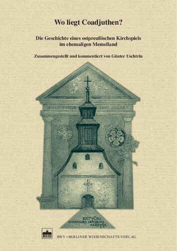 Wo liegt Coadjuthen?: Die Geschichte eines ostpreußischen Kirchspiels im ehemaligen Memelland