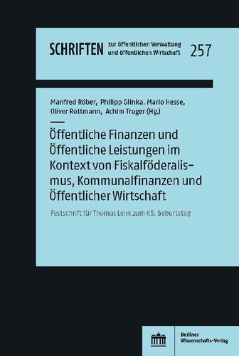 Öffentliche Finanzen und Öffentliche Leistungen im Kontext von Fiskalföderalismus, Kommunalfinanzen und Öffentlicher Wirtschaft: Festschrift für ... Verwaltung und öffentlichen Wirtschaft)
