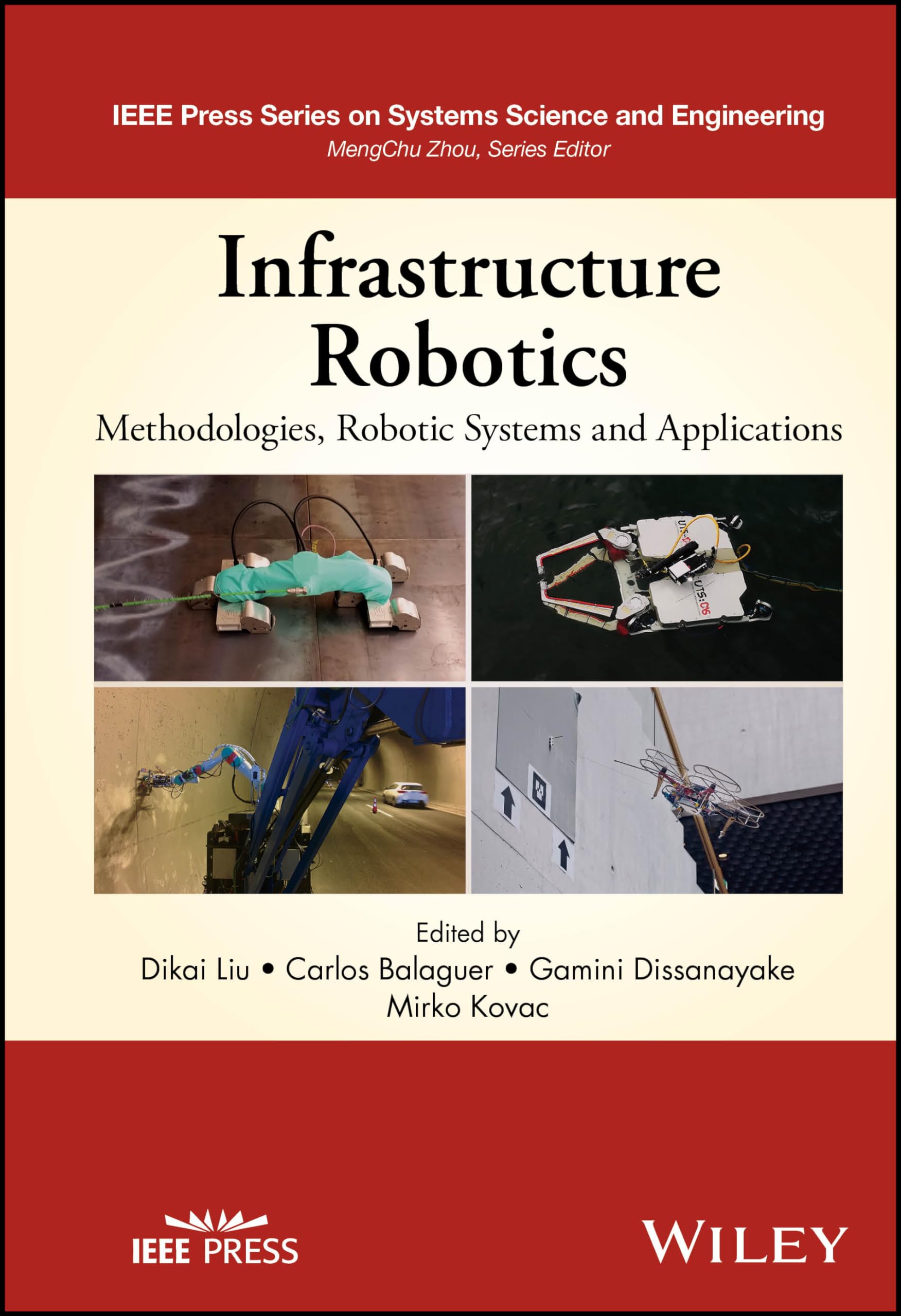 Infrastructure Robotics: Methodologies, Robotic Systems and Applications (IEEE Press Series on Systems Science and Engineering)