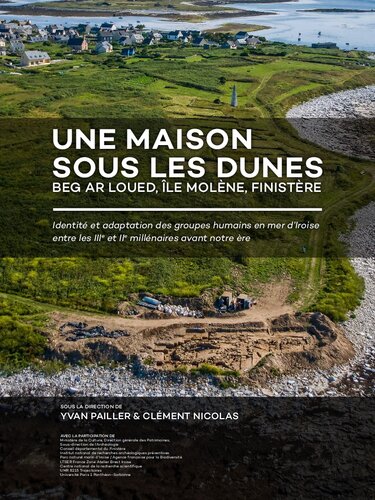 Une maison sous les dunes : Beg ar Loued, Île Molène, Finistère: Identité et adaptation des groupes humains en mer d’Iroise entre les IIIe et IIe millénaires avant notre ère (French Edition)