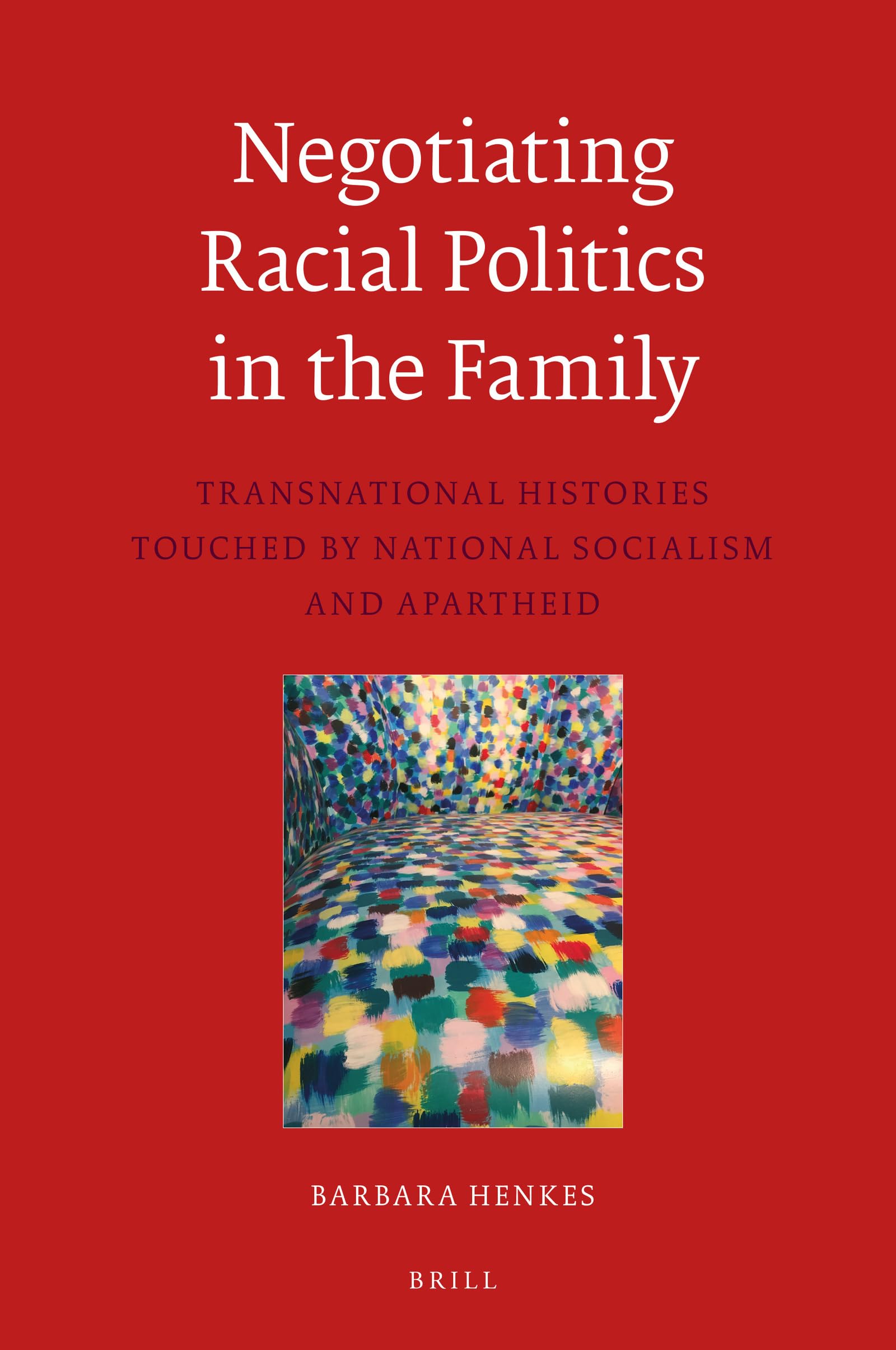 Negotiating Racial Politics in the Family Transnational Histories touched by National Socialism and Apartheid (Egodocuments and History, 11)