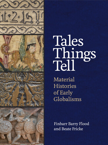 Tales Things Tell : Material Histories of Early Globalisms