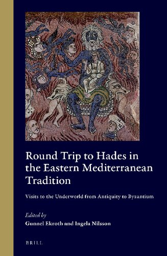 Round Trip to Hades in the Eastern Mediterranean Tradition: Visits to the Underworld from Antiquity to Byzantium