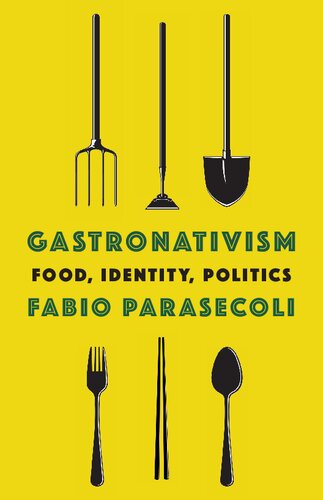 Gastronativism: Food, Identity, Politics (Arts and Traditions of the Table: Perspectives on Culinary History)
