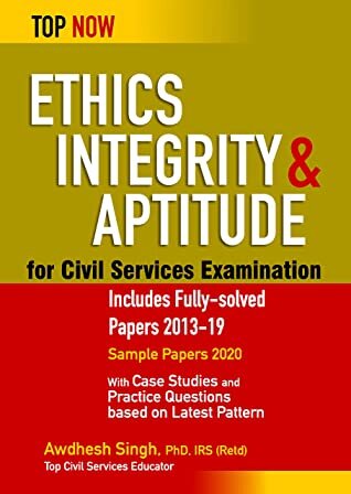 Ethics, Integrity & Aptitude for Civil Services Examination: Includes Fully-solved Papers 2013-19 (Top Now)