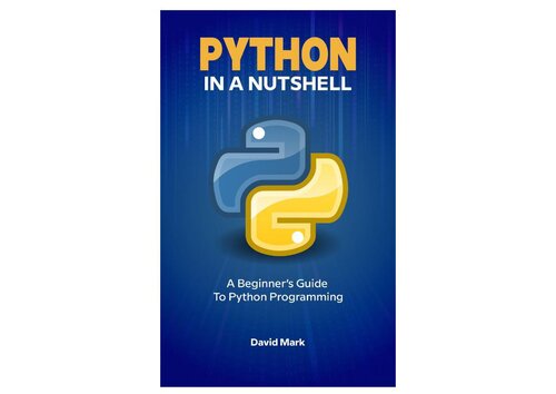 Python in a Nutshell: A Beginner's Guide to Python Programming