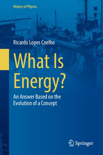 What Is Energy?: An Answer Based on the Evolution of a Concept (History of Physics)