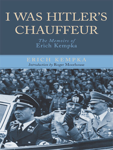 I Was Hitler's Chauffeur: The Memoir of Erich Kempka