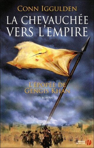 La chevauchée vers l'empire : l'épopée de Gengis Khan