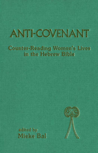 Anti-Covenant: Counter Reading Women's Lives in the Hebrew Bible (Bible and Literature Series)