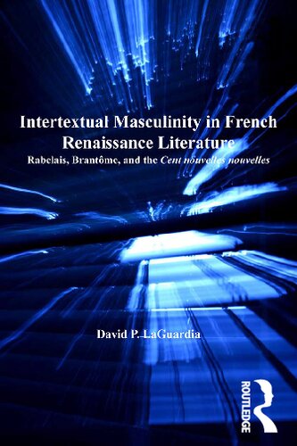 Intertextual Masculinity in French Renaissance Literature: Rabelais, Brantôme, and the Cent nouvelles nouvelles