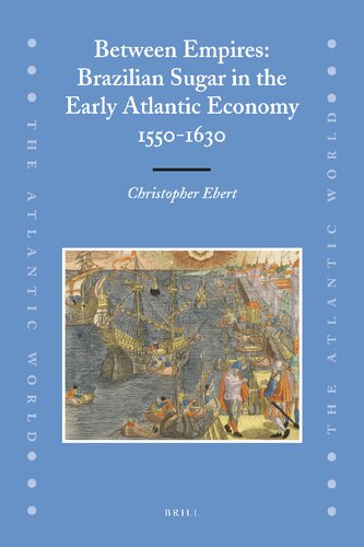 Between Empires: Brazilian Sugar in the Early Atlantic Economy, 1550-1630